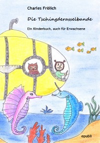 Die Tschingderasselbande - Ein Kinderbuch, auch für Erwachsene - Charles Frölich