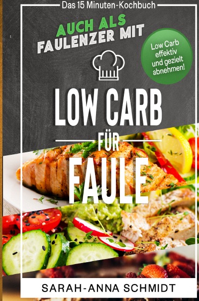 'Cover von Low Carb für Faule Das 15 Minuten-Kochbuch – auch als Faulenzer mit Low Carb effektiv und gezielt abnehmen! (inkl. Abnehmtagebuch)'-Cover