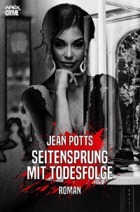 SEITENSPRUNG MIT TODESFOLGE - Der Krimi-Klassiker! - Jean Potts, Christian Dörge