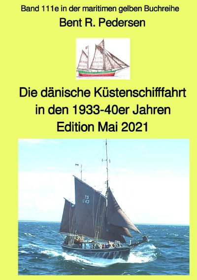 'Die dänische Küstenschifffahrt In den 1933-40er Jahren – Edition Mai 2021 – Band 111e in der maritimen gelben Buchreihe bei Jürgen Ruszkowski'-Cover