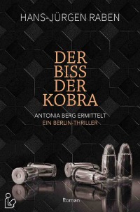 DER BISS DER KOBRA - ANTONIA BERG ERMITTELT - Ein Berlin-Thriller - Hans-Jürgen Raben