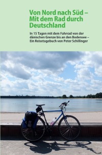 Von Nord  nach Süd: Mit dem Rad durch Deutschland - Peter Schillinger