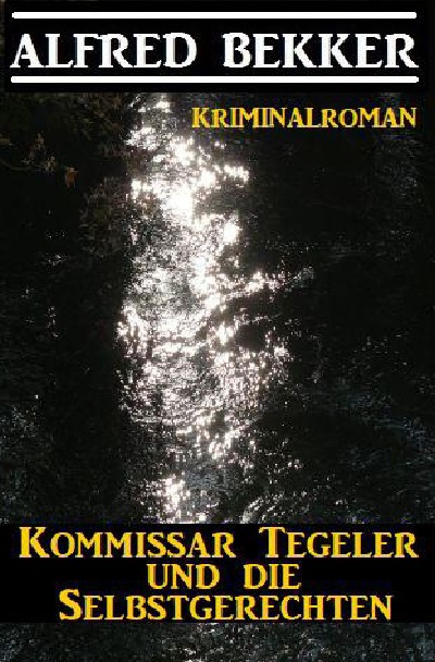 'Kommissar Tegeler und die Selbstgerechten: Kriminalroman'-Cover