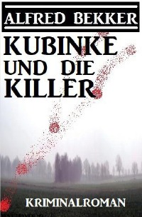 Kubinke und die Killer: Kriminalroman - Alfred Bekker