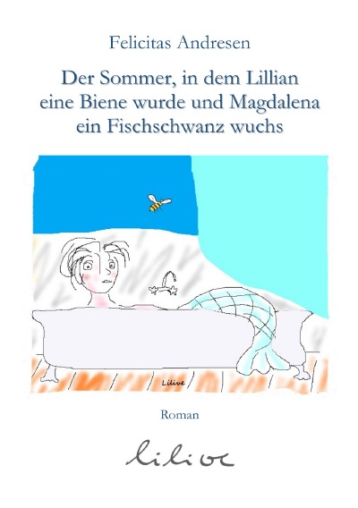 'Der Sommer, in dem Lilian eine Biene wurde und Magdalena ein Fischschwanz wuchs'-Cover
