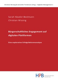 Bürgerschaftliches Engagement auf digitalen Plattformen – eine explorative Erfolgsfaktorenanalyse - Christian Wissing, Sarah  Häseler-Bestmann