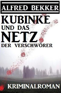 Kubinke und das Netz der Verschwörer: Kriminalroman - Alfred Bekker