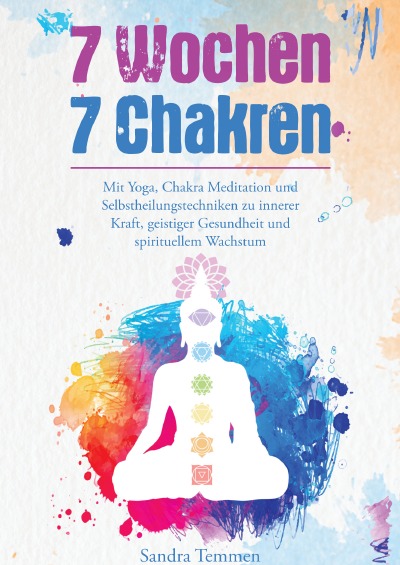 'Cover von 7 Wochen 7 Chakren – Mit Yoga, Chakra Meditation und Selbstheilungstechniken zu innerer Kraft, geistiger Gesundheit und spirituellem Wachstum'-Cover