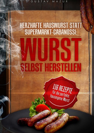 'Cover von Herzhafte Hauswurst statt Supermarkt-Cabanossi: WURST SELBST HERSTELLEN. 116 Rezepte für die perfekte, hauseigene Wurst'-Cover
