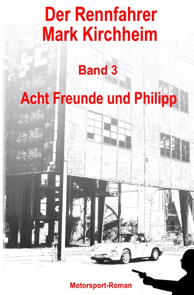 'Cover von Der Rennfahrer Mark Kirchheim – Band 3 – Motorsport-Roman'-Cover