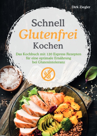 'Schnell Glutenfrei Kochen – Das Kochbuch mit 120 Express Rezepten für eine optimale Ernährung bei Glutenintoleranz'-Cover