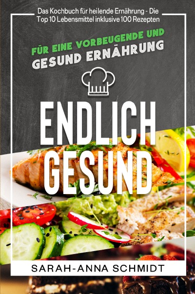 'Cover von Endlich gesund  Das Kochbuch für heilende Ernährung – Die Top 10 Lebensmittel inklusive 100 Rezepten, für eine vorbeugende und gesund Ernährung'-Cover