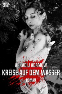 KREISE AUF DEM WASSER - Der Krimi-Klassiker aus Russland! - Arkadij Adamow, Christian Dörge