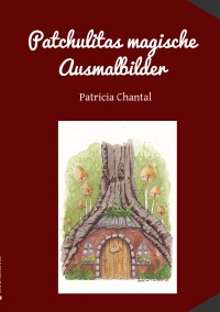 Patchulitas magische Ausmalbilder - Elfen, Wichtel und Naturgeister - Patricia Chantal Böringschulte