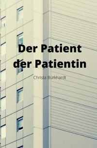 Der Patient der Patientin - Christa Burkhardt