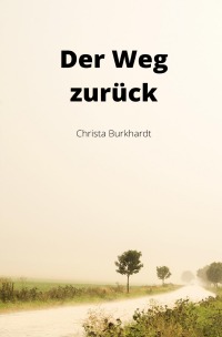 Der Weg zurück - Christa Burkhardt