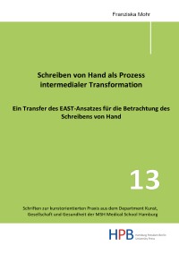 Schreiben von Hand als Prozess intermedialer Transformation - Ein Transfer des EAST-Ansatzes für die Betrachtung des Schreibens von Hand - Franziska Mohr