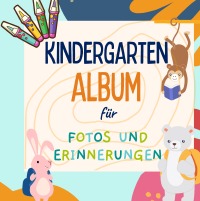 Kindergarten Album für Fotos und Erinnerungen - Ein Erinnerungsalbum mit viel Platz für eigene Fotos und Notizen | Format 21 x 21 cm | glänzendes Hardcover | farbenfrohe Gestaltung - ELCH books