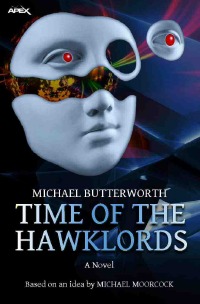 TIME OF THE HAWKLORDS - The science fiction classic - based on an idea by MICHAEL MOORCOCK - Michael Butterworth, Christian Dörge