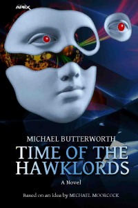 TIME OF THE HAWKLORDS - The science fiction classic - based on an idea by MICHAEL MOORCOCK - Michael Butterworth, Christian Dörge
