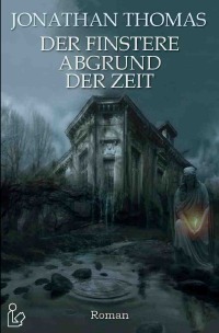 DER FINSTERE ABGRUND DER ZEIT - Ein Horror-Roman nach Motiven von H. P. Lovecraft - Jonathan Thomas, Steve Mayer