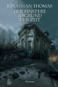 DER FINSTERE ABGRUND DER ZEIT - Ein Horror-Roman nach Motiven von H. P. Lovecraft - Jonathan Thomas, Steve Mayer