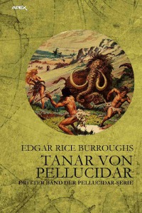 TANAR VON PELLUCIDAR - Dritter Band der PELLUCIDAR-Serie - Edgar Rice Burroughs