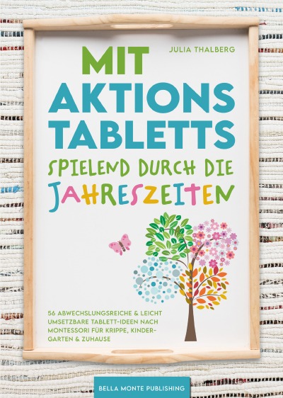'Cover von Mit Aktionstabletts spielend durch die Jahreszeiten – 56 abwechslungsreiche & leicht umsetzbare Tablett-Ideen nach Montessori für Krippe, Kindergarten & Zuhause'-Cover