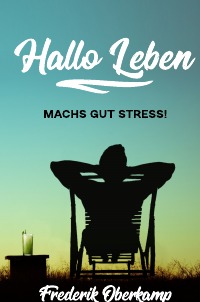 MACH'S GUT STRESS - HALLO LEBEN - Stresskiller wie Meditation, Zeitmanagement, Atemübungen kennen lernen und mit mehr Lebensfreude und Gelassenheit durchs Leben - Frederik Oberkamp