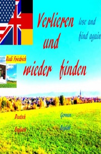 Verlieren und wieder finden  German English lose and find again - Eine besondere Freude für dich a special joy for you - Rudi Friedrich, Augsfeld  Haßfurt Knetzgau