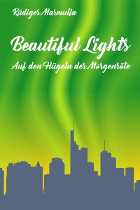Beautiful Lights - Auf den Flügeln der Morgenröte - Rüdiger Marmulla