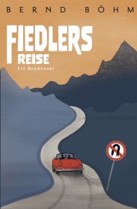 Fiedlers Reise - Ein Roadnovel - Bernd Böhm