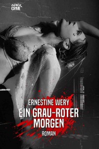 EIN GRAU-ROTER MORGEN - Der klassische München-Krimi! - Ernestine Wery, Christian Dörge