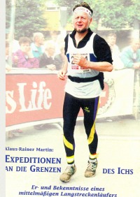 Expeditionen an die Grenzen des Ichs - Er- und Bekenntnisse eines mittelmäßigen Langstreckenläufers - Klaus-Rainer Martin