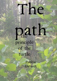 The path - the principle of the turtle - Patricia Ehrhardt