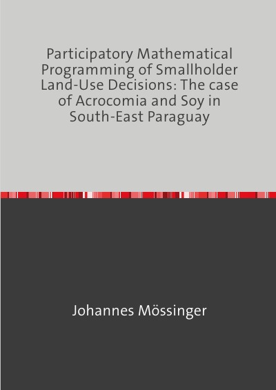 'Participatory Mathematical Programming of Smallholder Land-Use Decisions: The case of Acrocomia and Soy in South-East Paraguay'-Cover