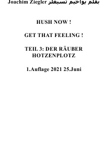 HUSH NOW !   GET THAT FEELING !  TEIL 3: DER RÄUBER   HOTZENPLOTZ   1.Auflage 2021 25.Juni - Joachim Ziegler