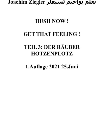 'Cover von HUSH NOW !   GET THAT FEELING !  TEIL 3: DER RÄUBER   HOTZENPLOTZ   1.Auflage 2021 25.Juni'-Cover