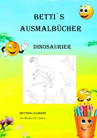 Betti`Ausmalbücher - Dinosaurier - bettina ullmann