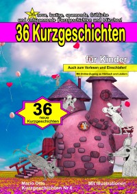36 Kurzgeschichten für Kinder (Gebundene, edle Ausgabe zum Verschenken) - 36 neue, lustige, spannende, fröhliche und entspannende Kurzgeschichten und Märchen! - Mario Otto