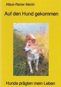Auf den Hund gekommen - Hunde prägten mein Leben - Klaus-Rainer Martin
