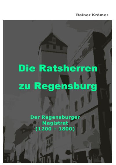 'Cover von Die Ratsherren zu Regensburg 1200-1800'-Cover