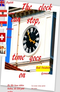 The clock can stop, time goes on German English Serbian Swiss Austria - The healthy person does not count his years. Go slowly, you will get far. - Rudi Friedrich, Augsfeld  Haßfurt Knetzgau, Loup Paix