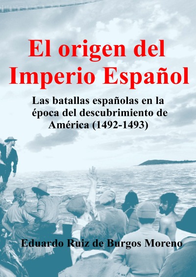 'EL ORIGEN DEL IMPERIO ESPAÑOL Las batallas españolas en la época del descubrimiento de América (1492-1493)'-Cover