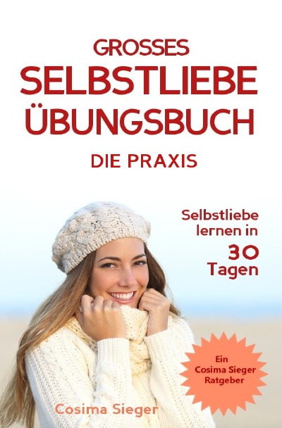 'Cover von Selbstliebe lernen: DAS GROSSE SELBSTLIEBE ÜBUNGSBUCH! Wie Sie in 30 Tagen ein starkes Selbstwertgefühl, Selbstakzeptanz und Selbstliebe finden, selbstbewusster werden und sich selbst lieben lernen'-Cover