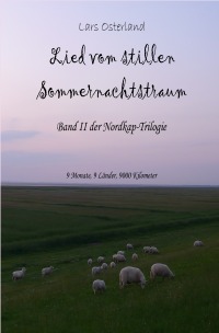 Lied vom stillen Sommernachtstraum - Band II der Nordkap-Trilogie - 9 Monate, 9 Länder, 9000 Kilometer - Lars Osterland