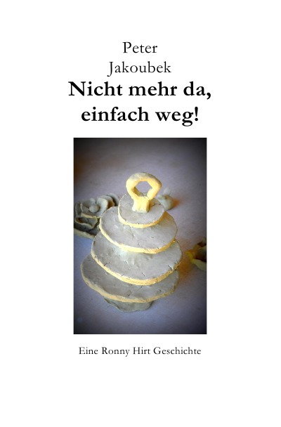 'Cover von Nicht mehr da, einfach weg! – Eine Ronny Hirt Geschichte'-Cover