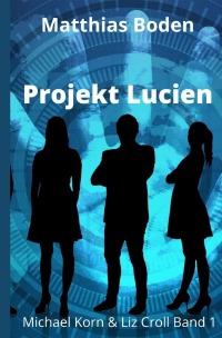 Projekt Lucien - Michael Korn und Liz Croll Teil 1 - Matthias Boden