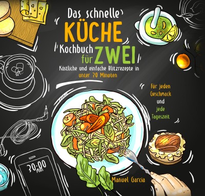 'Cover von Das schnelle Küche Kochbuch für Zwei  – köstliche und einfache Blitzrezepte in unter 30 Minuten. Für jeden Geschmack und jede Tageszeit. Inkl. Nährwertangaben und Meal Prep Ratgeber.'-Cover