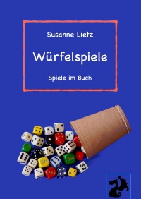 Würfelspiele - Spiele im Buch - Susanne Lietz